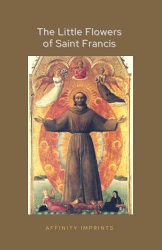 The Little Flowers of St. Francis (Christian Classics): Francis of